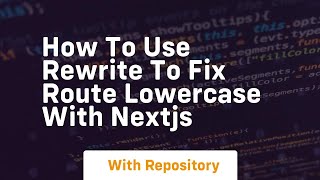 How to use rewrite to fix route lowercase with nextjs