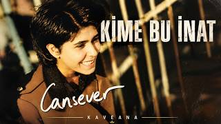 Kime Bu İnat | KAVEANA | Kime Bu Kadar Öfke Yabancı Mı Olduk Şimdi Seninle