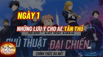 Chú Thuật Đại Chiến #1 - NGÀY 1, NHỮNG LƯU Ý CHO AE TÂN THỦ