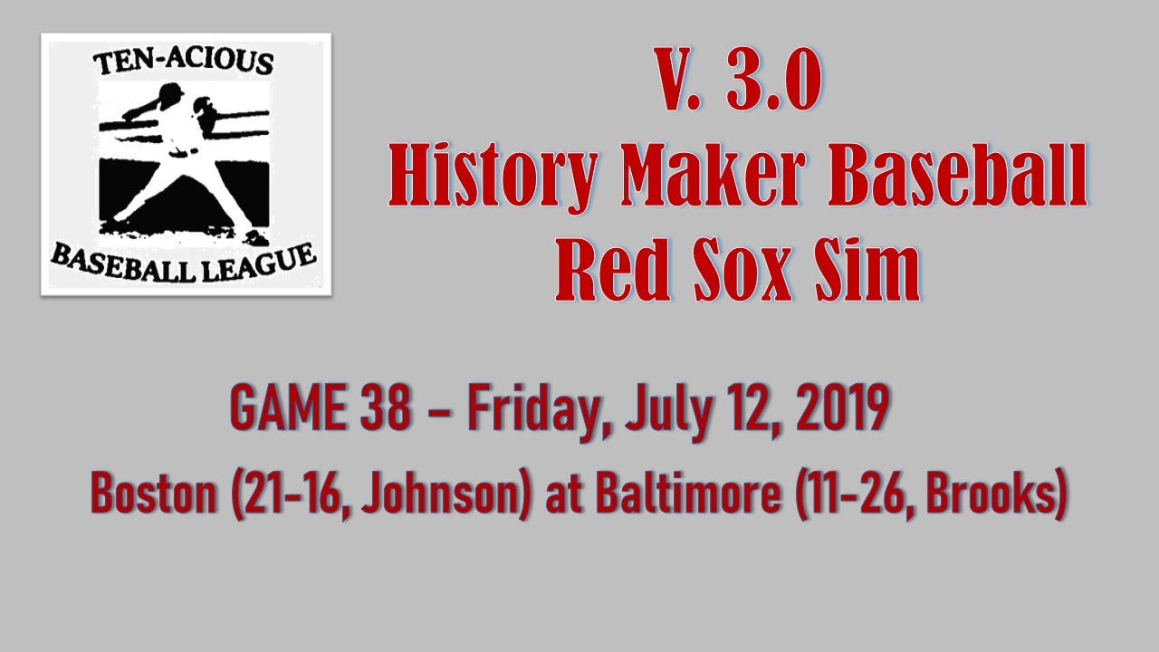Red Sox Sim - G 38 - At Baltimore - History Maker Baseball - TBL v 3