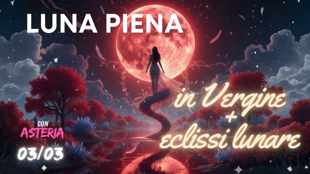 Luna piena in Vergine + eclissi lunare
