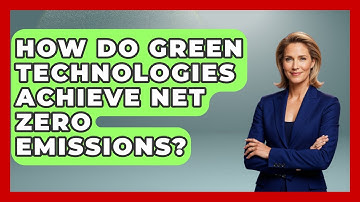 How Do Green Technologies Achieve Net Zero Emissions? - Social Issues For Everyone