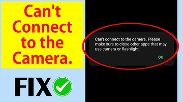 Fix: Cannot Connect to Camera – Close Other Apps Using Camera or Flashlight | Quick Solution