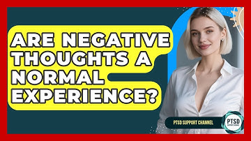 Are Negative Thoughts A Normal Experience? - PTSD Support Channel
