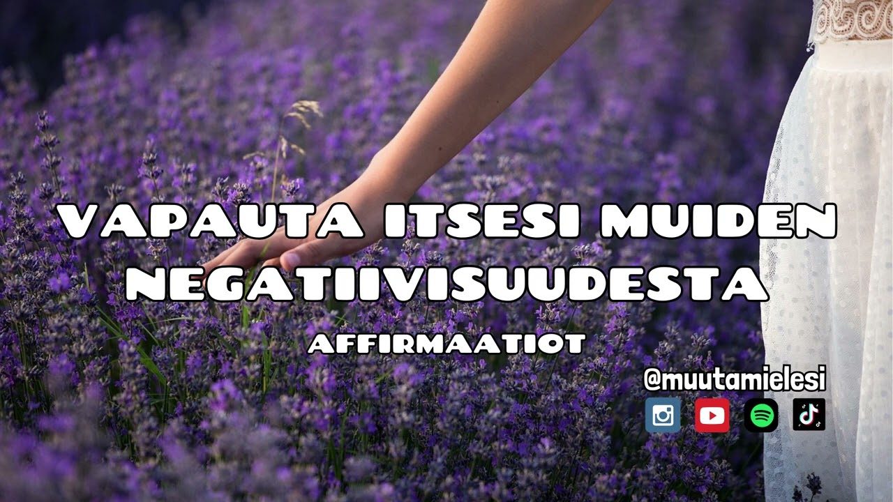Vapauta itsesi muiden negatiivisuudesta - Affirmaatiot