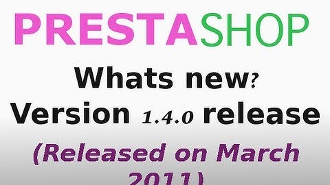 PrestaShop 1.4 new changes from older versions