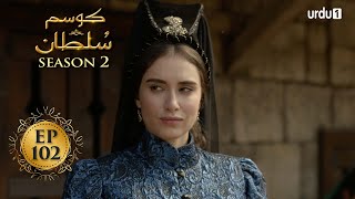 Kosem Sultan | Season 2 | Episode 102 | Turkish Drama | Urdu Dubbing | Urdu1 TV | 08 June 2021