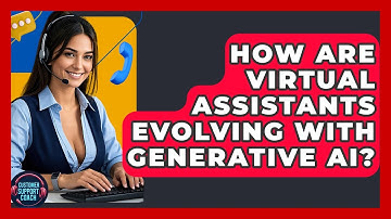 How Are Virtual Assistants Evolving With Generative AI? - Customer Support Coach