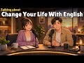 How to Talk About Changing Your Life in English | Real English Conversation Practice