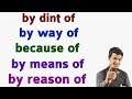 Use of by way of, by means of, by reason of,  by dint of, with the help of, because of,