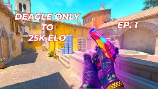 Deagle Only to 25k ELO  Episode. 1