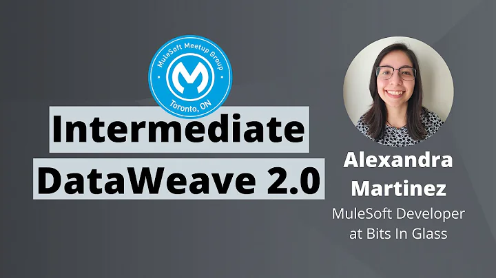Intermediate DataWeave 2.0 - Toronto Virtual MuleSoft Meetup #2.1