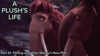 A Plushs Life Part 10- Flirting With Ellie Mannys New Plan