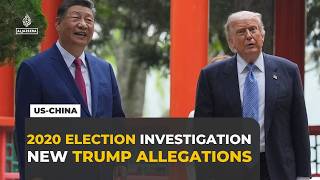 Trump orders FBI probe into alleged Chinese interference in 2020 US election