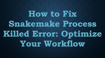 How to Fix Snakemake Process Killed Error: Optimize Your Workflow