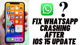 How to Fix Whatsapp Crashing After iOS 15 Update