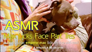 Max Licks | Face Part Tres | ASMR DOG LICKING | No Talking