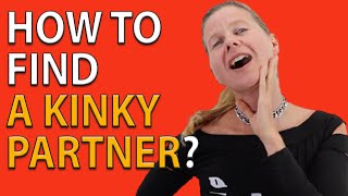 How do I find a BDSM/ kinky partner?