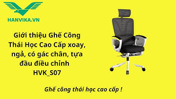 Ghế Công Thái Học Cao Cấp xoay, ngả, có gác chân, tựa đầu điều chỉnh HVK-S07