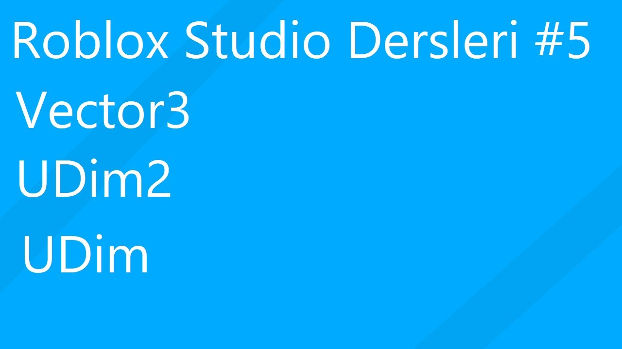 Roblox Studio Dersleri 5 Vector3 Udim2 Ve Udim Youtube - roblox udim2