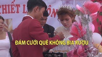 CHUYỆN LẠ: Đám cưới kỳ lạ không ai uống rượu bia ở Bình Phước