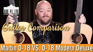 Martin D-18 Versus the D-18 Modern Deluxe - Is the Modern Deluxe better?