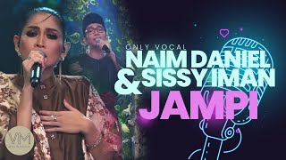 #vocalmalaya | Jampi - Naim Daniel & Sissy Iman (No Music) Famili Duo