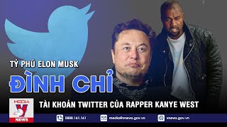 Tỷ phú Elon Musk đình chỉ tài khoản Twitter của rapper Kanye West - Tin thế giới - VNEWS
