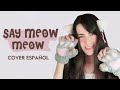 Say Meow Meow/Learn to Meow - (Cover Español) [Tik Tok viral]