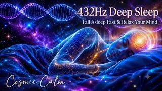 432Hz Deep Sleep | Fall Asleep Fast & Relax Your Mind | Cosmic Calm