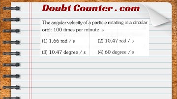 The angular velocity of a particle rotating in a circular orbit 100 times per minute is(1)1 .66 rad