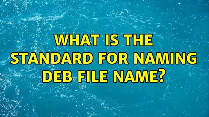 Ubuntu: What is the standard for naming deb file name?