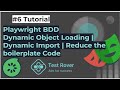 Playwright BDD | Dynamic Object Loading | Dynamic import | Reduce Code