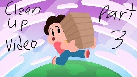Clean up Video (Part 3) - Steven Universe Save the Light