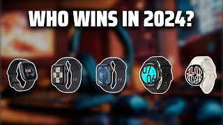 The The Best Smartwatches in 2024 - Must Watch Before Buying!