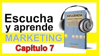 📘 Audiolibro INFLUENCIA, Robert Cialdini, Capítulo # 7 (MARKETING, Psicología)