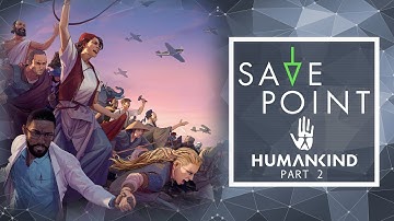 Humankind Pt. 2 - Save Point w/ Becca Scott (Gameplay and Funny Moments)