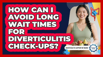 How Can I Avoid Long Wait Times For Diverticulitis Check-ups? - Diverticulitis Support Network