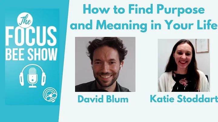 How to Find Purpose and Meaning in Your Life with ...
