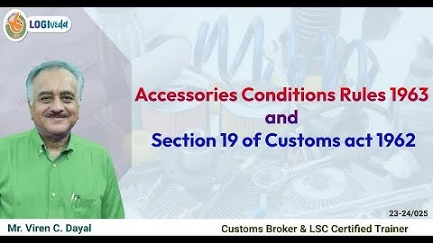 Accessories Condition Rules 1963 and Section 19 of Customs act 1962 by Viren C. Dayal