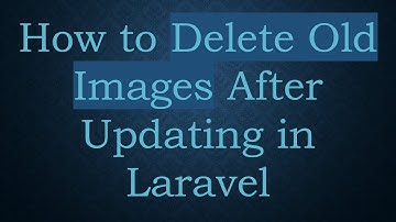 How to Delete Old Images After Updating in Laravel