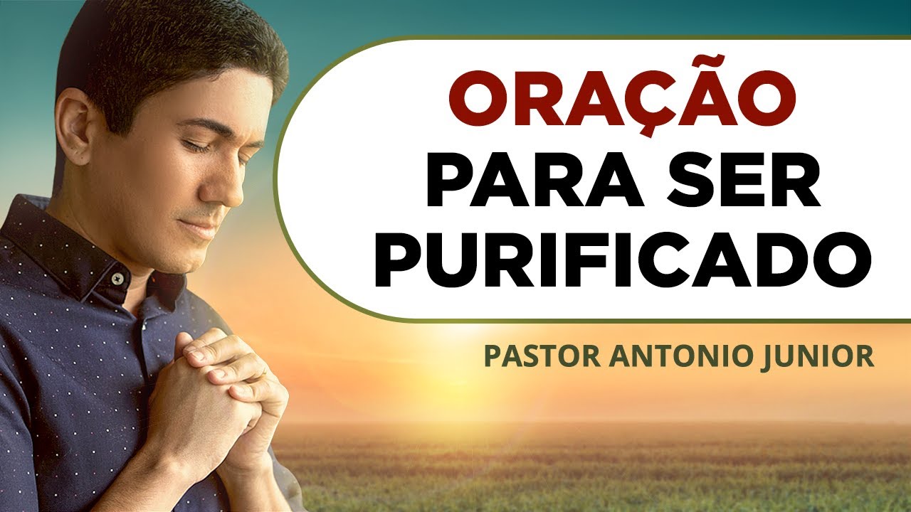 ORAÇÃO PODEROSA PARA SER PURIFICADO POR DEUS 🙏🏼 Pastor Antônio Júnior