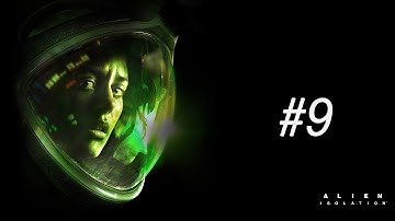 Alien Isolation Walkthrough Gameplay Part 9 - pc