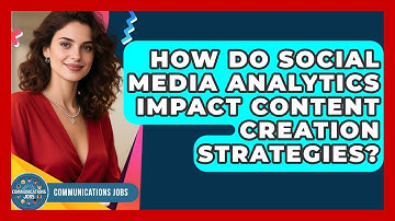 How Do Social Media Analytics Impact Content Creation Strategies? - Communications Jobs