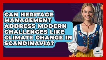Can Heritage Management Address Modern Challenges Like Climate Change in Scandinavia?