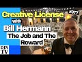 Know The Difference Between The Job and The Reward | Creative License with Bill Hermann #377 #djntv