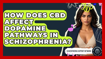 How Does CBD Affect Dopamine Pathways In Schizophrenia? - Schizophrenia Support Network