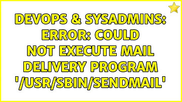DevOps & SysAdmins: Error: Could not execute mail delivery program 