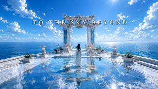 To the Sky Beyond // Ethereal Ambient Music for Focus & Study