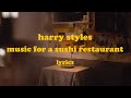 Music for a sushi restaurant  harry styles lyrics